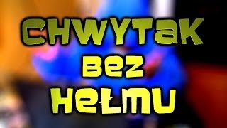 Chwytak - Dzięki za 100000 subów! [Chwytak bez hełmu] !!!