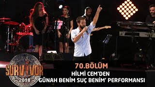 Hilmi Cem 'Günah Benim Suç Benim' şarkısıyla sahnede... | 70. Bölüm | Survivor 2018