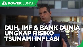 IMF & Bank Dunia Kompak Ungkap Risiko Tsunami Inflasi