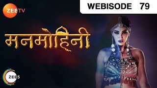 Manmohini | Ep 79 | Mar  7, 2019 | Webisode | Zee TV