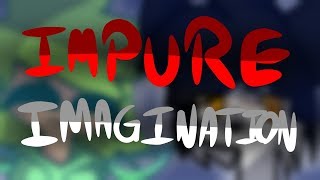 Impure Imagination | Animation Meme