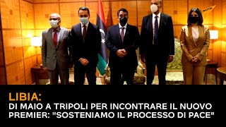 Libia, Di Maio a Tripoli per incontrare il nuovo premier: "Sosteniamo il processo di pace"