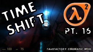 Half-Life 2 "Redux" - Part 16: TIME SHIFT (FakeFactory Cinematic Mod)