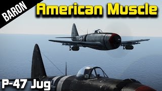 War Thunder - American Muscle!  P-47 Thunderbolt with PhlyDaily