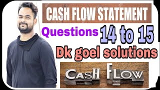 Cash flow statement | Q14 to Q15 | Part 6 | Dk goel solutions | Accounts | Commerce guruji |