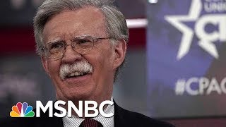 Will John Bolton Give President Donald Trump The Foreign Policy He Wants? | MSNBC