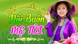 NỖI BUỒN MẸ TÔI - Nhạc Trữ Tình Dân Ca Miền Tây Không Quảng Cáo - LK Cha Cha Cha Miền Tây