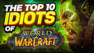 The Top 10 Idiots of World of Warcraft
