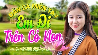 Em Đi Trên Cỏ Non - Nhạc Trữ Tình Dân Ca Miền Tây Không Quảng Cáo - LK Cha Cha Cha Miền Tây