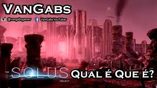 Qual é Que é ? THE SOLUS PROJECT - Me surpreendeu, vale a pena dar uma chance