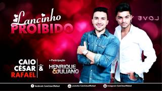 Lancinho Proibido - Caio César e Rafael (Part.) Henrique e Juliano