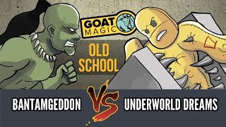 GOAT Magic: Old School—BantamGeddon vs. Underworld Dreams
