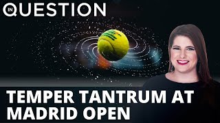 Temper tantrum thrown at Madrid Open first round