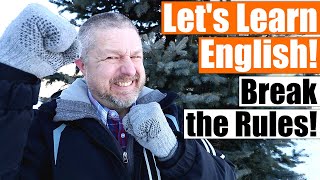 Learn 9 Ways that Native English Speakers Break the Rules!