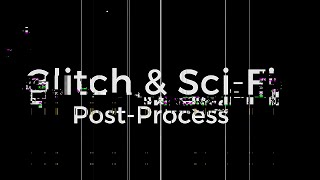 UE4 - Sci-Fi and Glitch Post Process