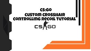 CS:GO - Custom Crosshair & Controlling Recoil Tutorial