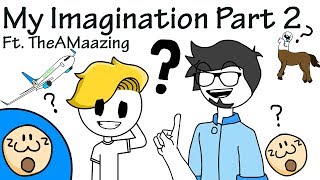 My Imagination Part 2 Ft. TheAMaazing