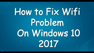how to fix wifi problem on windows 10 2017