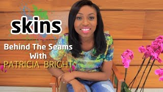 Naomi - Behind the Seams with Patricia Bright - Skins Fire