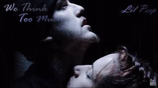 [Lyrics + Vietsub] ☆LiL PEEP☆ - We Think Too Much