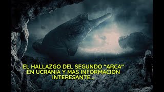Segunda Arca extraterrestre en Ucrania y mas información interesante a nivel cósmico
