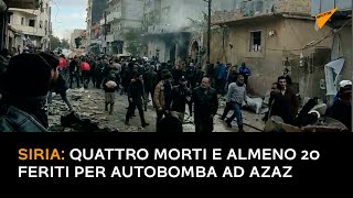 Siria: quattro morti e almeno 20 feriti per autobomba ad Azaz