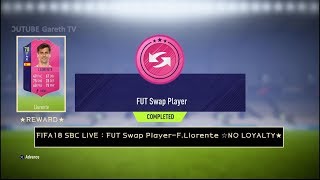 FIFA18 SBC LIVE : FUT Swap Player - F.Llorente ☆NO LOYALTY★