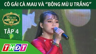 Cô gái Cà Mau với bài vọng cổ Bông mù u trắng | Tài tử miệt vườn | THDT