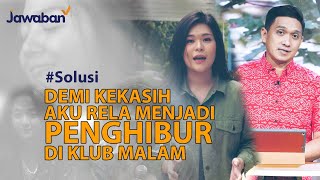 #Solusi | Demi Kekasih Aku Rela Menjadi Penghibur di Klub Malam