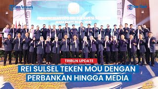 REI Sulsel Teken MoU dengan Perbankan hingga Media