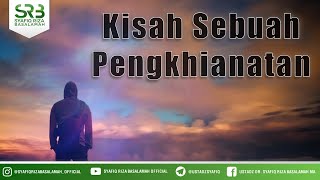 Kisah Sebuah Pengkhianatan  - Ustadz Dr Syafiq Riza Basalamah MA