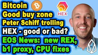 ? Bitcoin, Is HEX Good/Bad?, Peter Schiff & Bitcoin, new EOS REX, CPU & blockone’s Voting Proxy ??