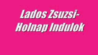 Lados Zsuzsi Holnap indulok