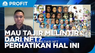 Mau Tajir Melintir dari NFT? Perhatikan Hal Ini