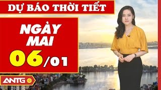 Dự báo thời tiết ngày mai 06/01/2020 | Bản tin Thời tiết mới nhất | ANTG
