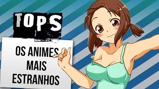 TOP 10 ANIMES MAIS ESTRANHOS | Ei Nerd