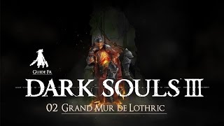[ Dark Souls 3 / Guide Fr ] : 02 Grand mur de Lothric
