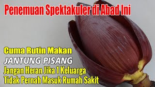 BIKIN GEGER... CUMA SERING MAKAN JANTUNG PISANG, 1 KELUARGA TAK PERNAH MASUK RS