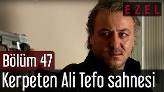 Ezel 47.Bölüm Kerpeten Ali Tefo Sahnesi