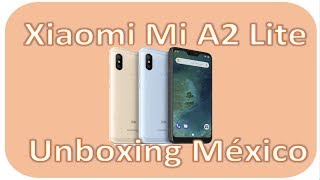 XIAOMI MI A2 LITE UNBOXING MÉXICO
