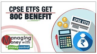 Managing Money With Moneycontrol │ CPSE ETFs get 80C benefit