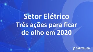 Setor Elétrico - Três ações para ficar de olho em 2020