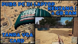 pubg versi pc sekarang bisa dimainkan di laptop ram 4GB tanpa vga card !, user KENTANG masuk