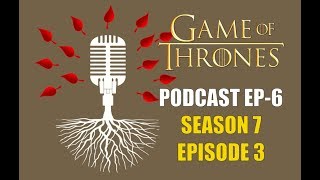 Game of Thrones Podcast w/RedTeamReview Ep.3: Season 7 Episode 3 Queen's Justice