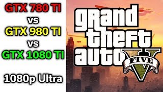 GTA V - 780 TI vs 980 TI vs 1080 TI - 3 Generations Tested