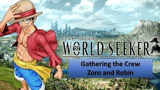 One Piece World Seeker (Chapter 6 Gathering the Crew - Zoro and Robin)