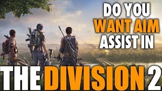 WOULD YOU WANT AIM ASSIST IN THE DIVISION 2 | LET YOUR VOICE BE HEARD