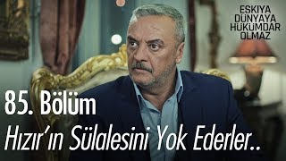 Hızır'ın sülalesini yok ederler.. - Eşkıya Dünyaya Hükümdar Olmaz 85. Bölüm