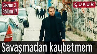Çukur 3.Sezon 17.Bölüm - Savaşmadan Kaybetmem