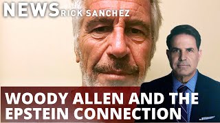 Making sense of Woody Allen's Jeffrey Epstein ties